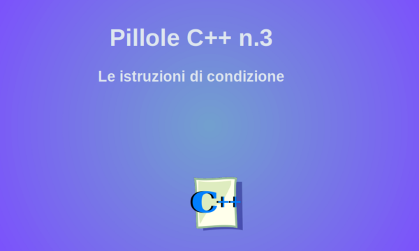 Pillole n.3 – C++ le istruzioni di selezione
