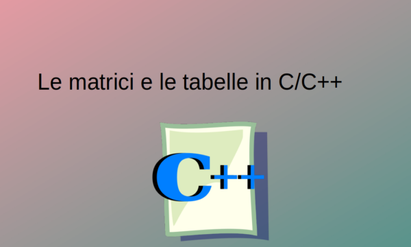 Le matrici e le tabelle in C++ – Strutture dati parte II