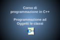 La programmazione ad Oggetti in C++ - le classi