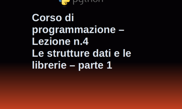 Lezione n.4 – Python 3 – Le strutture dati e le libreria