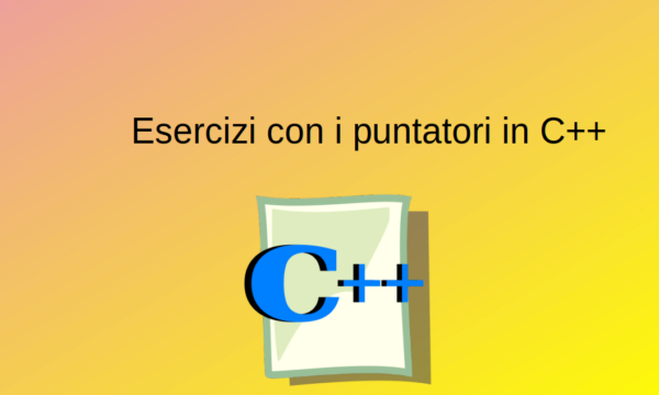 Esercizi con i puntatori in C++