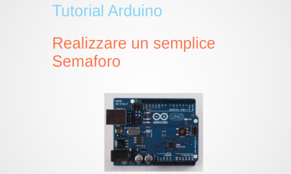 Tutorial Arduino n.1 – Realizzare un semaforo con Arduino