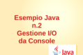 Esempio Java n.2 - Gestione dell'Input/Output da Console con numeri reali