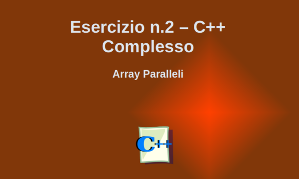 Video Esercitazione  C++ Avanzata – Array Paralleli