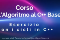 Corso C++ "Dall'Algoritmo al C++" - Lezione Pratica n.2