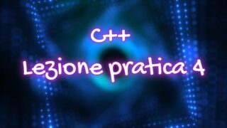 Immagine di copertina dell'articolo sulla Lezione Pratica n.4 del corso C++