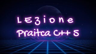 Immagine copertina Articolo Lezione Pratica n.5 C++