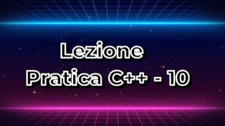Immagine di copertina della lezione pratica n.10 sul c++
