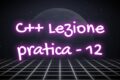 Lezione C++ Pratica - 12 - Operazioni avanzate con le matrici