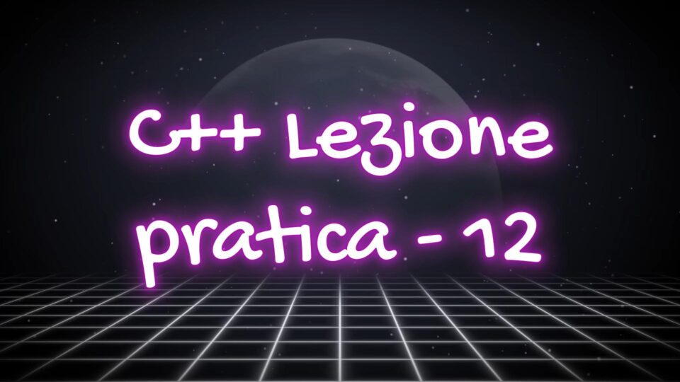 Immagine di copertina della elzione pratica n.12 sul C++ e le operazioni avanzate sulle matrici