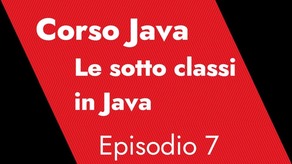 Immagine Copertina Articolo le soto classi in Java tratto dal Video del Corso Java