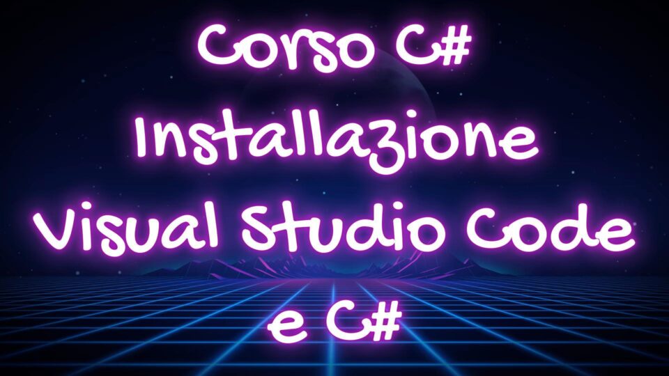 Installare Visual Studio Code e C#
